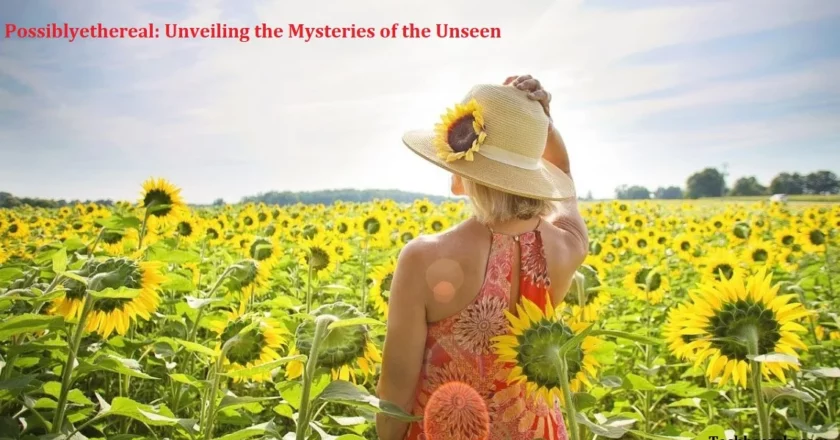 Possiblyethereal: Unveiling the Mysteries of the Unseen