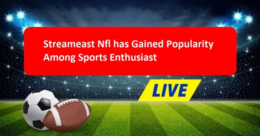 Streameast Nfl has Gained Popularity Among Sports Enthusiast