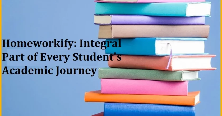 Homeworkify: Integral Part of Every Student’s Academic Journey
