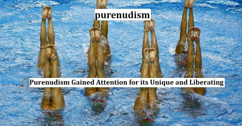 Purenudism Gained Attention for its Unique and Liberating