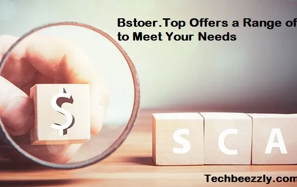 Bstoer.Top Offers a Range of Features to Meet Your Needs