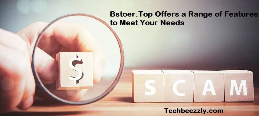 Bstoer.Top Offers a Range of Features to Meet Your Needs