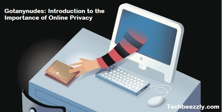 Gotanynudes: Introduction to the Importance of Online Privacy