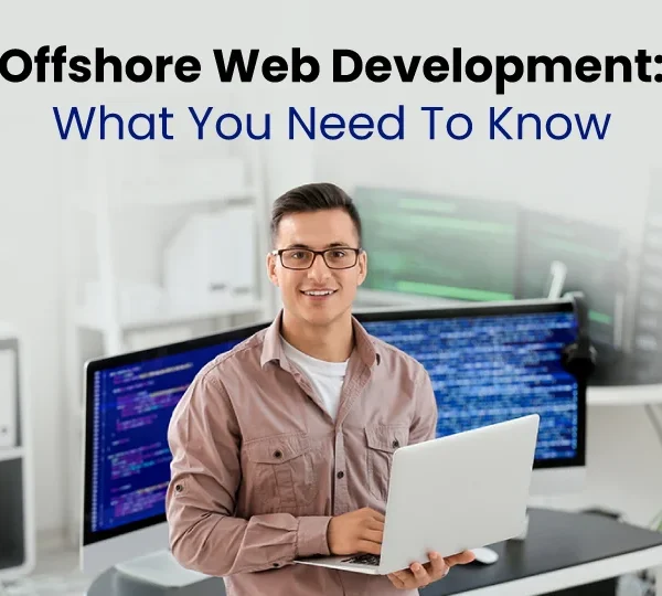 Offshore Web Development: What You Need To Know