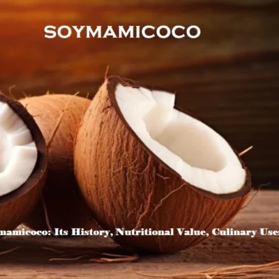 Soymamicoco: Its History, Nutritional Value, Culinary Uses